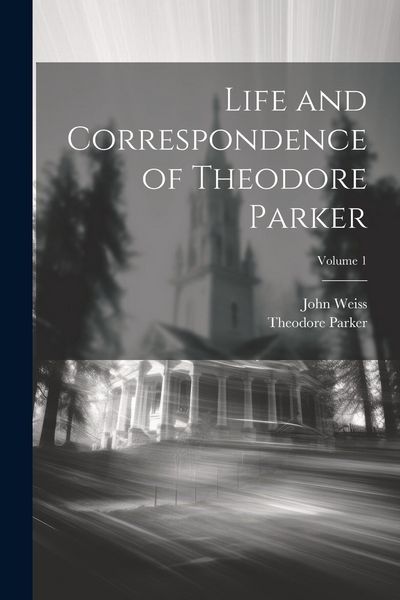 Produktbild: Life and Correspondence of Theodore Parker; Volume 1