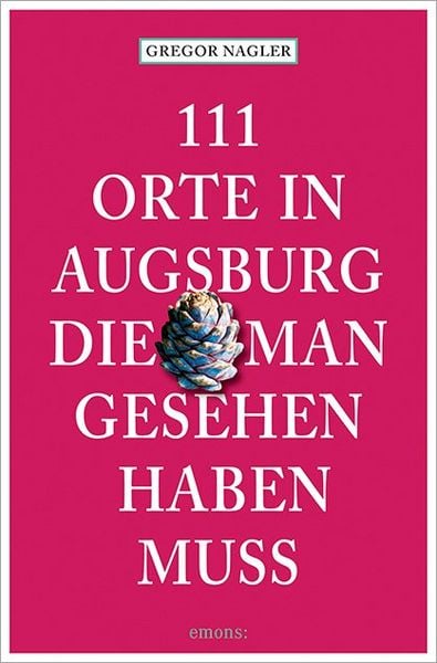 Produktbild: 111 Orte in Augsburg, die man gesehen haben muss