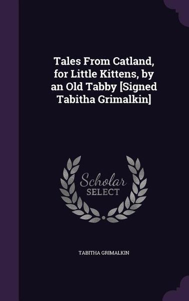Produktbild: Tales From Catland, for Little Kittens, by an Old Tabby [Signed Tabitha Grimalkin]