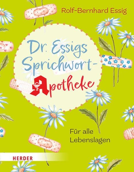 Dr. Essigs Sprichwort-Apotheke, Gebundene Ausgabe von Rolf-Bernhard Essig, Herder, 978-3-451-39713-4