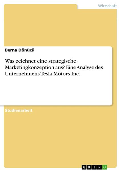 Produktbild: Was zeichnet eine strategische Marketingkonzeption aus? Eine Analyse des Unternehmens Tesla Motors Inc.