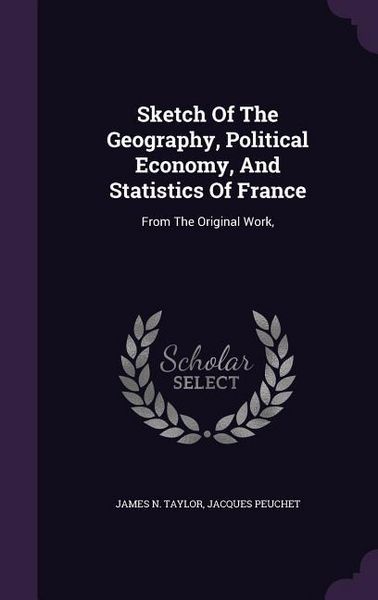 Produktbild: Sketch Of The Geography, Political Economy, And Statistics Of France