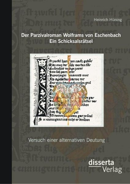 Produktbild: Der Parzivalroman Wolframs von Eschenbach. Ein Schicksalsr&auml;tsel: Versuch einer alternativen Deutung