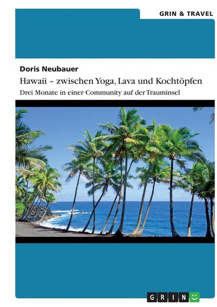 Hawaii - zwischen Yoga, Lava und Kochtöpfen. Drei Monate in einer Community auf der Trauminsel, Taschenbuch von Doris Neubauer, GRIN, 9783656379898