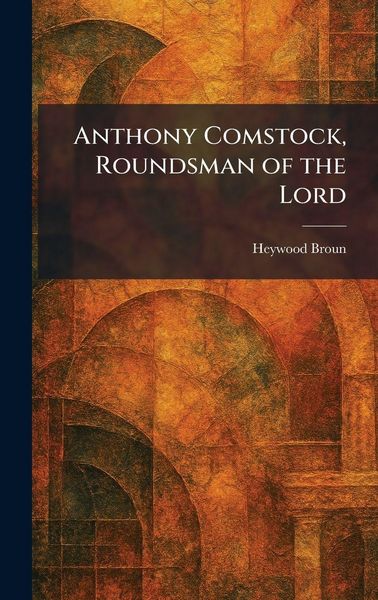 Produktbild: Anthony Comstock, Roundsman of the Lord