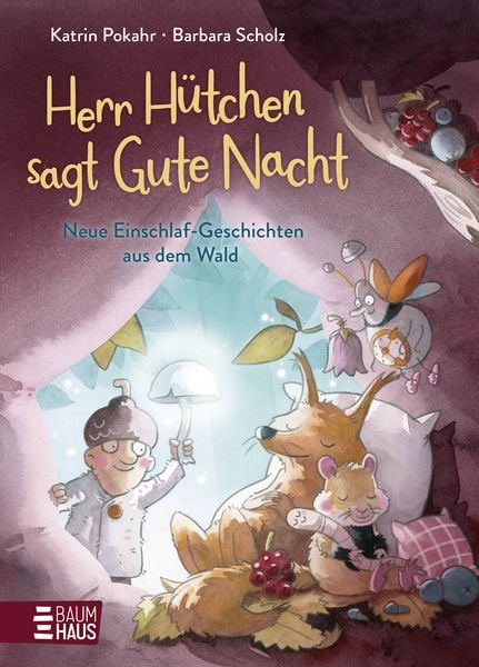 Herr Hütchen sagt Gute Nacht - Neue Einschlaf-Geschichten aus dem Wald, Gebundene Ausgabe von Katrin Pokahr, Baumhaus, 978-3-8339-1120-0
