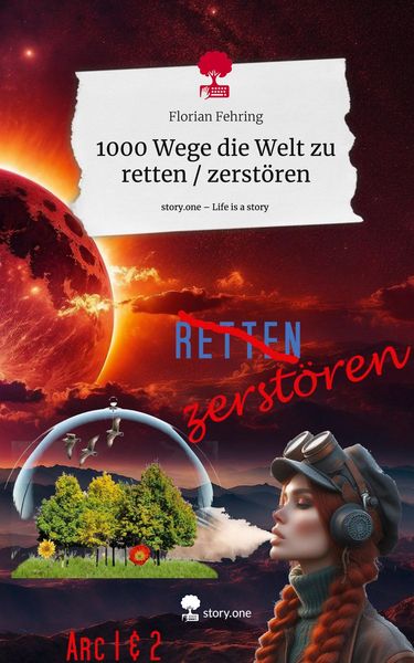 Produktbild: 1000 Wege die Welt zu retten / zerst&ouml;ren. Life is a Story - story.one