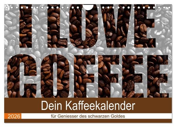 Produktbild: I Love Coffee - Dein Kaffeekalender f&uuml;r Geniesser des schwarzen Goldes (Wandkalender 2026 DIN A4 quer), CALVENDO Monatskalender