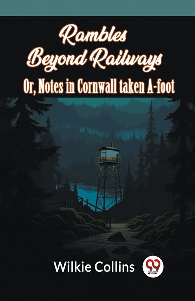 Produktbild: Rambles Beyond Railways or, Notes in Cornwall taken A-foot
