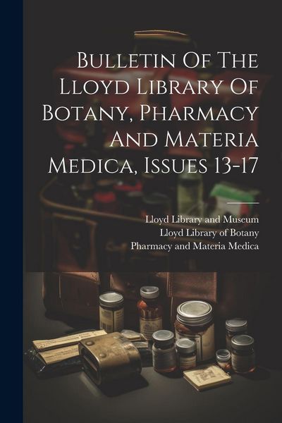 Produktbild: Bulletin Of The Lloyd Library Of Botany, Pharmacy And Materia Medica, Issues 13-17