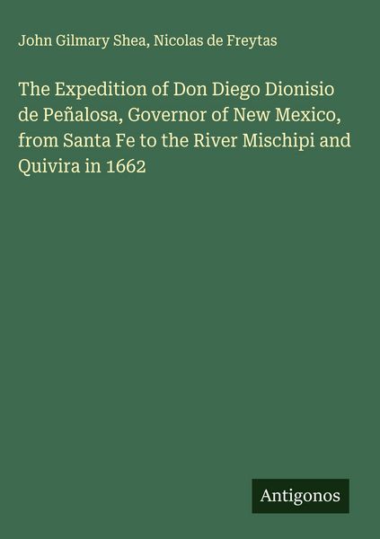 Produktbild: The Expedition of Don Diego Dionisio de Pe&ntilde;alosa, Governor of New Mexico, from Santa Fe to the River Mischipi and Quivira in 1662