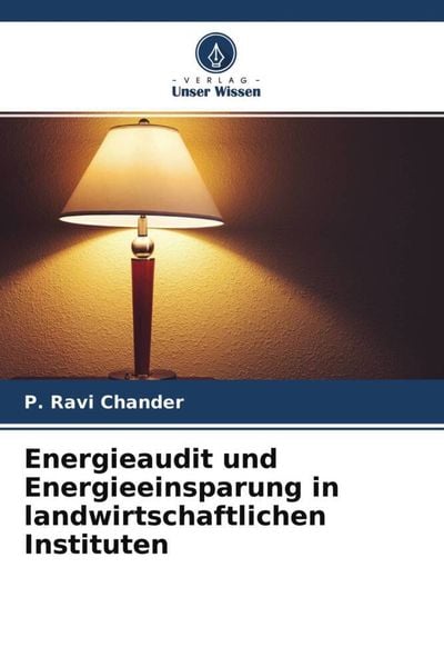 Energieaudit und Energieeinsparung in landwirtschaftlichen Instituten, Taschenbuch von P. Ravi Chander, Verlag Unser Wissen, 9786204643519