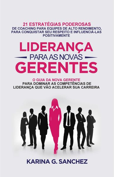 Produktbild: Lideran&ccedil;a Para As Novas Gerentes: 21 Estrat&eacute;gias Poderosas Para Treinar Equipes De Alta Performance, Ganhando Respeito E Influ&ecirc;ncia