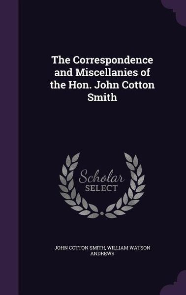 Produktbild: The Correspondence and Miscellanies of the Hon. John Cotton Smith