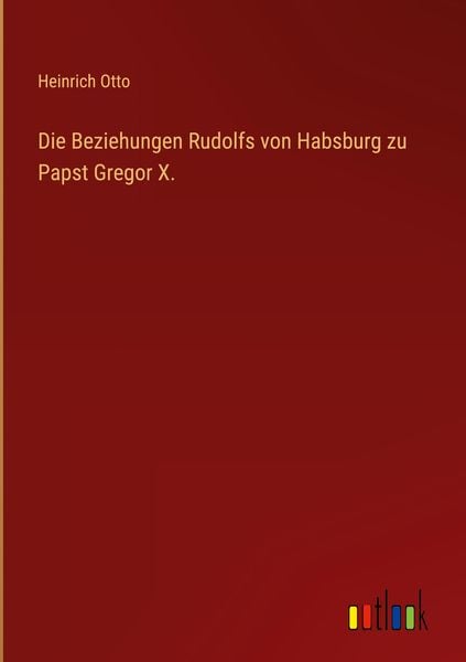 Produktbild: Die Beziehungen Rudolfs von Habsburg zu Papst Gregor X.
