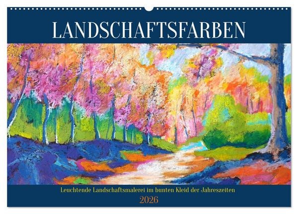 Landschaftsfarben - Leuchtende Landschaftsmalerei im bunten Kleid der Jahreszeiten (Wandkalender 2026 DIN A2 quer), CALVENDO Monatskalender