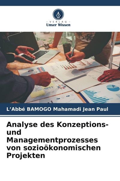 Analyse des Konzeptions- und Managementprozesses von sozioökonomischen Projekten, Taschenbuch von L'Abbé BAMOGO Mahamadi Jean Paul, Verlag Unser