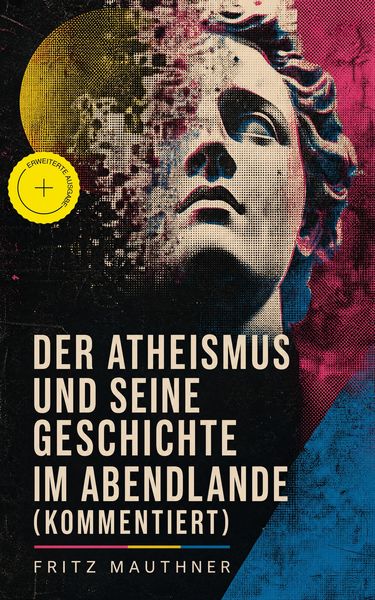Produktbild: Der Atheismus und seine Geschichte im Abendlande (Kommentiert)