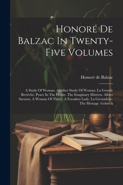 Produktbild: Honor&eacute; De Balzac In Twenty-five Volumes: A Study Of Woman. Another Study Of Woman. La Grande Bret&ecirc;che. Peace In The House. The Imaginary Mistress. Alb