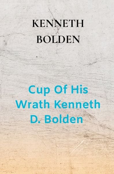 Produktbild: Cup Of His Wrath Kenneth D. Bolden