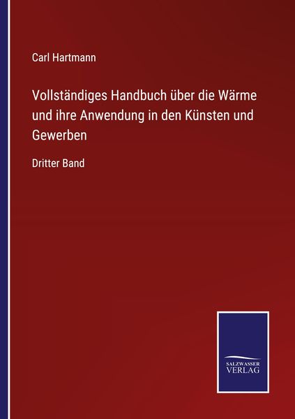 Vollständiges Handbuch über die Wärme und ihre Anwendung in den Künsten und Gewerben, Taschenbuch von Carl Hartmann, Outlook, 9783375081461