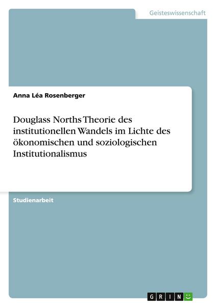 Produktbild: Douglass Norths Theorie des institutionellen Wandels im Lichte des &ouml;konomischen und soziologischen Institutionalismus