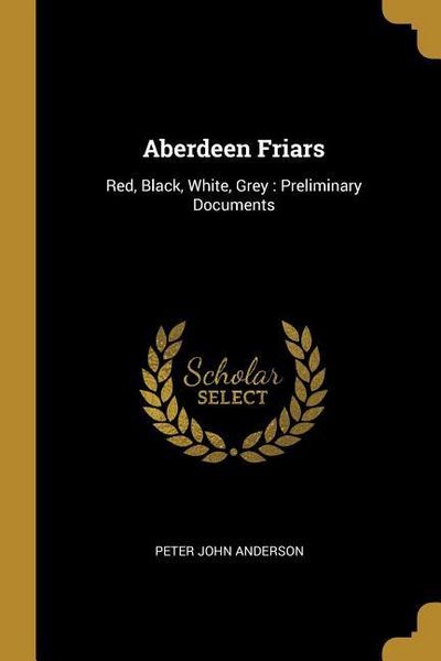 Produktbild: Aberdeen Friars: Red, Black, White, Grey: Preliminary Documents