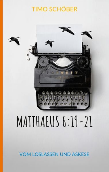 Matthaeus 6:19-21, Taschenbuch von Timo Schöber, BoD – Books on Demand, 9783749468683