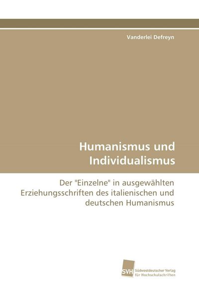 Humanismus und Individualismus, Taschenbuch von Vanderlei Defreyn, Südwestdeutscher Verlag für Hochschulschriften, 9783838117492