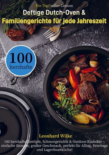 Ein Topf, voller Genuss - Deftige Dutch-Oven & Familiengerichte für jede Jahreszeit, Taschenbuch von Leonhard Wilke, Bookmundo, 9789403842523