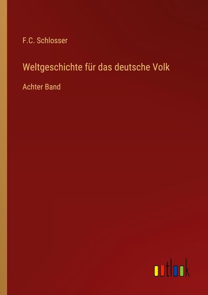 Weltgeschichte für das deutsche Volk, Taschenbuch von F. C. Schlosser, Outlook, 9783368423162