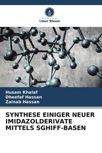 Synthese Einiger Neuer Imidazolderivate Mittels Sghiff-Basen, Taschenbuch von Husam Khalaf , Dheefaf Hassan , Zainab Hassan, Verlag Unser Wissen,