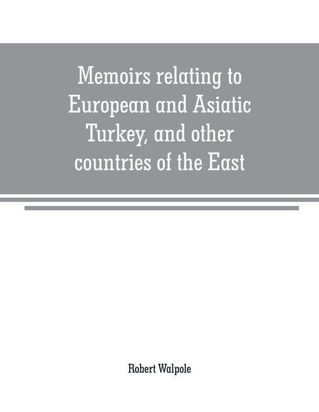 Produktbild: Memoirs relating to European and Asiatic Turkey, and other countries of the East