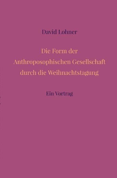Die Form der Anthroposophischen Gesellschaft durch die Weihnachtstagung, Taschenbuch von David Lohner, Epubli, 9783759855060