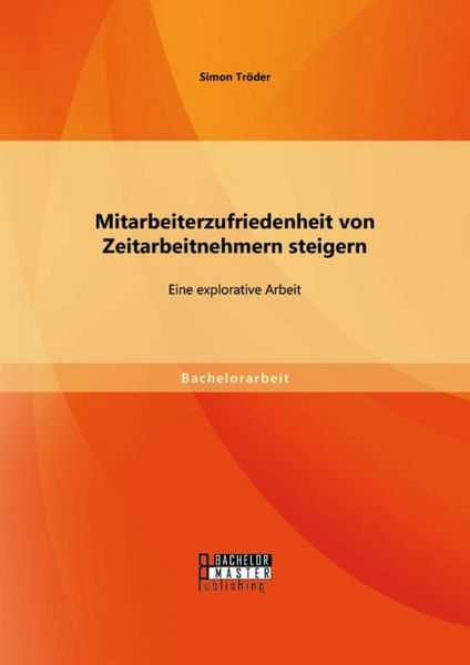 Produktbild: Mitarbeiterzufriedenheit von Zeitarbeitnehmern steigern: Eine explorative Arbeit