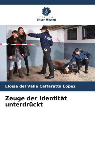 Zeuge der Identität unterdrückt, Taschenbuch von Eloisa del Valle Caffaratta Lopez, Verlag Unser Wissen, 9786206556107