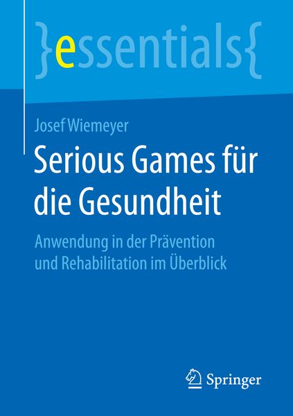 Serious Games für die Gesundheit, Taschenbuch von Josef Wiemeyer, Springer Fachmedien Wiesbaden GmbH, 9783658154714