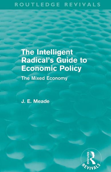 Produktbild: The Intelligent Radical's Guide to Economic Policy (Routledge Revivals)