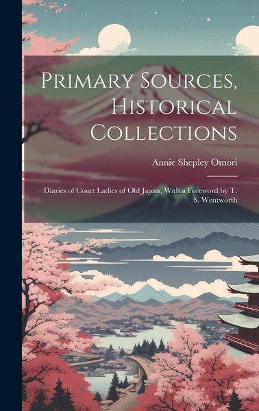 Produktbild: Primary Sources, Historical Collections: Diaries of Court Ladies of Old Japan, With a Foreword by T. S. Wentworth