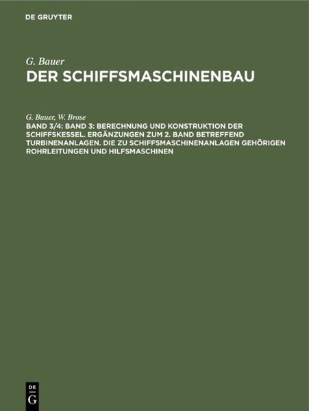 Band 3: Berechnung und Konstruktion der Schiffskessel. Ergänzungen zum 2. Band betreffend Turbinenanlagen. Die zu Schiffsmaschinenanlagen gehörigen