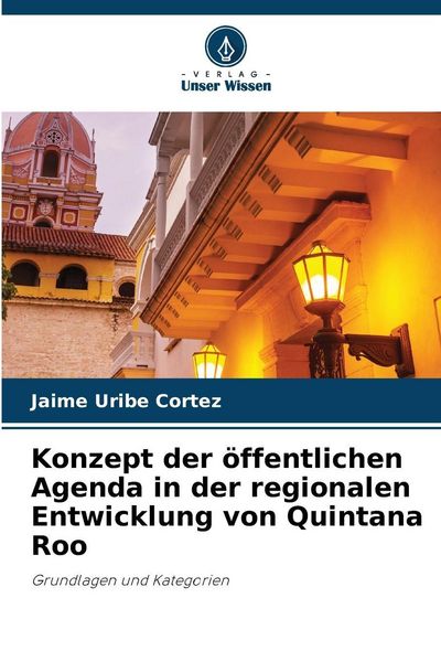 Produktbild: Konzept der &ouml;ffentlichen Agenda in der regionalen Entwicklung von Quintana Roo