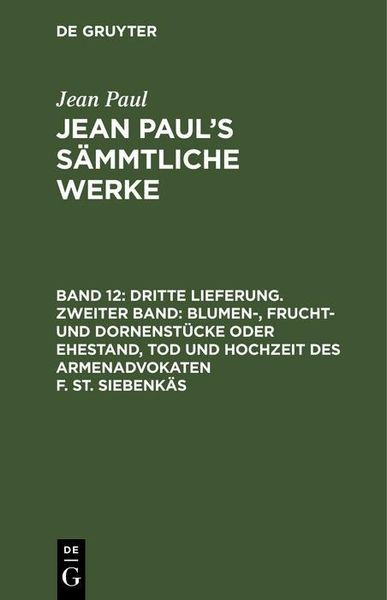 Produktbild: Dritte Lieferung. Zweiter Band: Blumen-, Frucht- und Dornenst&uuml;cke oder Ehestand, Tod und Hochzeit des Armenadvokaten F. St. Siebenk&auml;s