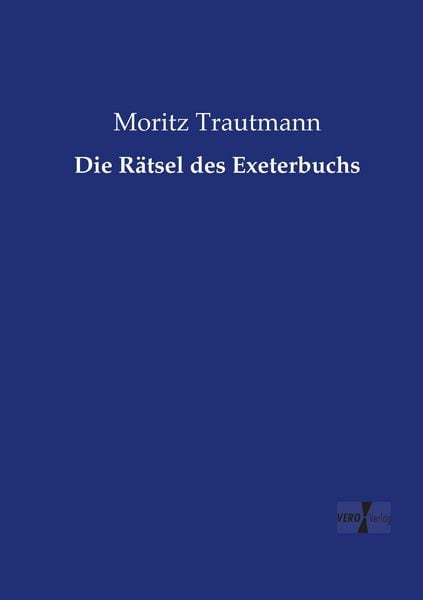 Die Rätsel des Exeterbuchs, Taschenbuch von Moritz Trautmann, BoD - Books on Demand, 9783956104756