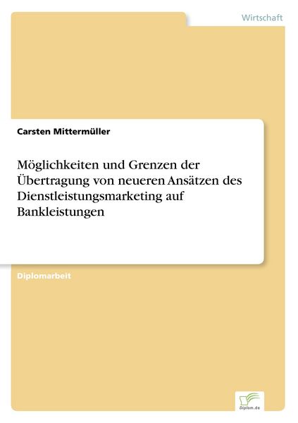 Produktbild: M&ouml;glichkeiten und Grenzen der &Uuml;bertragung von neueren Ans&auml;tzen des Dienstleistungsmarketing auf Bankleistungen