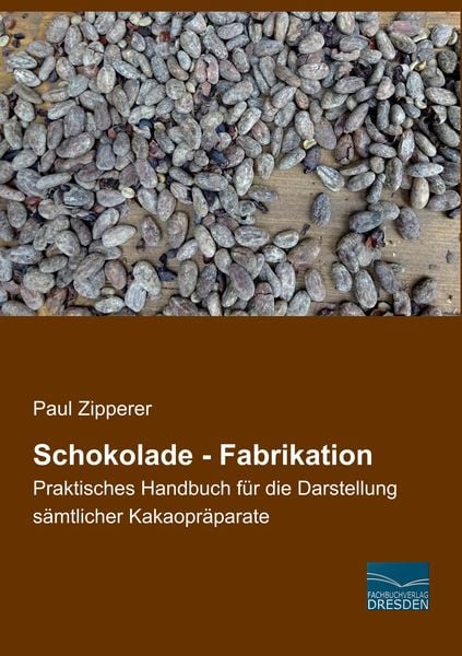 Schokolade - Fabrikation, Taschenbuch von Paul Zipperer, Fachbuchverlag Dresden, 9783961691883