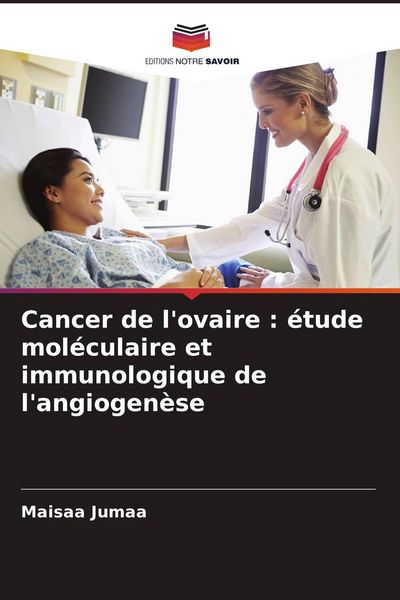 Produktbild: Cancer de l'ovaire : &eacute;tude mol&eacute;culaire et immunologique de l'angiogen&egrave;se