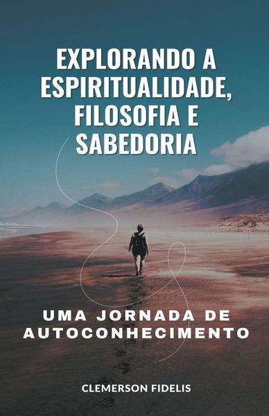 Produktbild: Explorando a Espiritualidade, Filosofia e Sabedoria, Uma Jornada de Autoconhecimento
