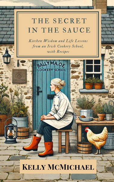 Produktbild: The Secret in the Sauce: Kitchen Wisdom and Life Lessons from an Irish Cookery School, with Recipes
