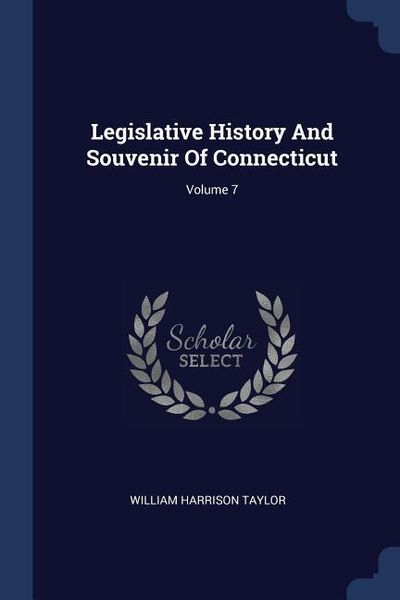 Produktbild: Legislative History And Souvenir Of Connecticut; Volume 7