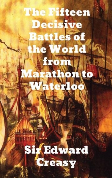 Produktbild: The Fifteen Decisive Battles of the World from Marathon to Waterloo